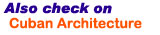 Also check on Cuban Architecture